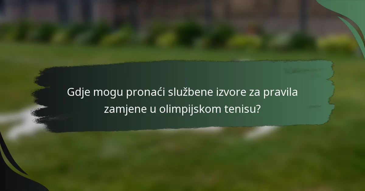 Gdje mogu pronaći službene izvore za pravila zamjene u olimpijskom tenisu?