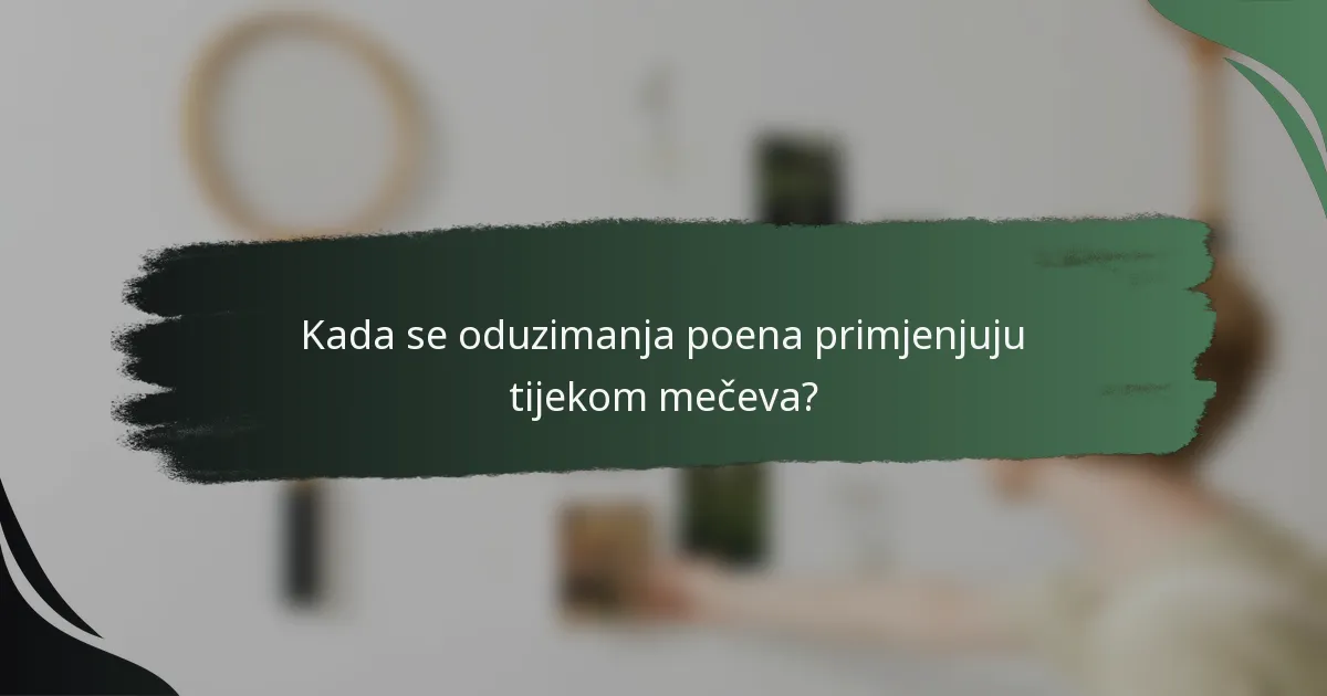 Kada se oduzimanja poena primjenjuju tijekom mečeva?