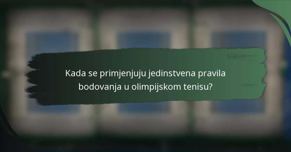 Kada se primjenjuju jedinstvena pravila bodovanja u olimpijskom tenisu?