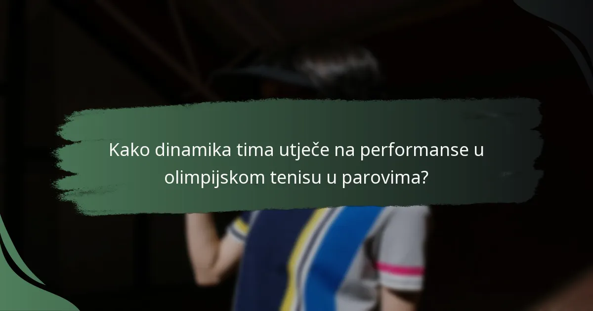 Kako dinamika tima utječe na performanse u olimpijskom tenisu u parovima?