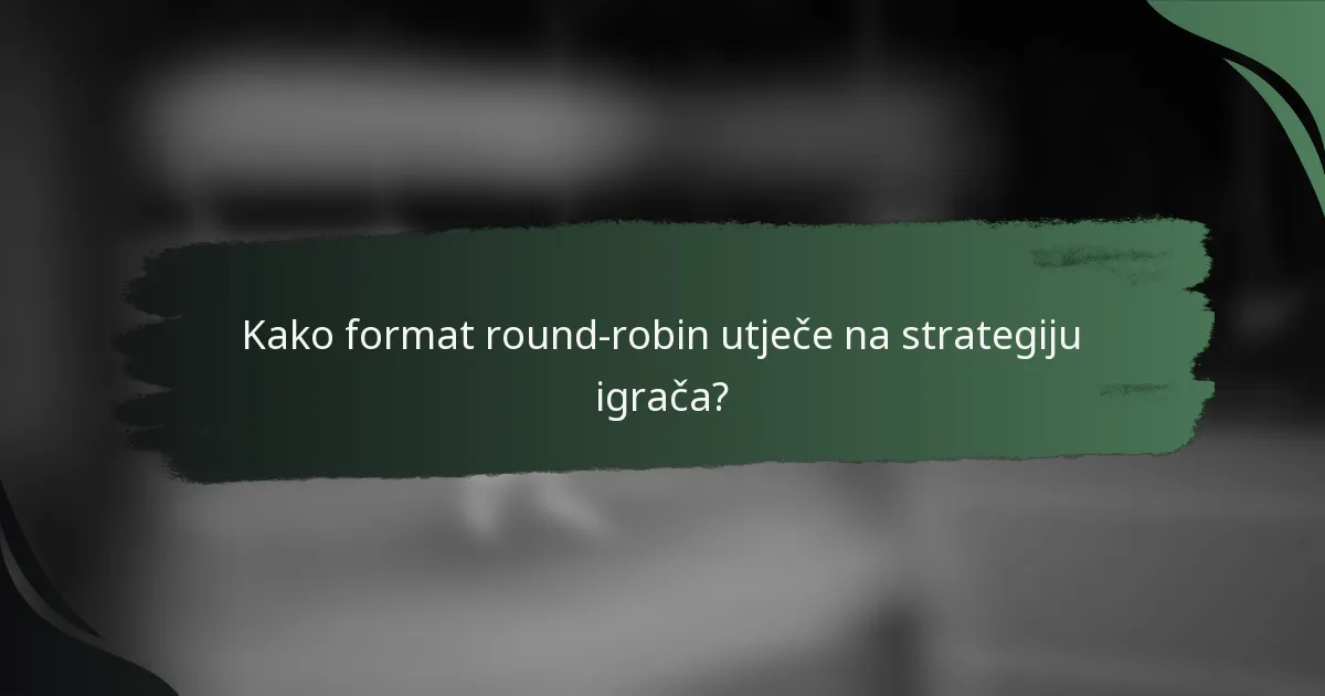 Kako format round-robin utječe na strategiju igrača?
