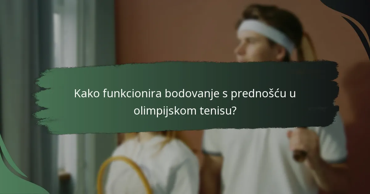 Kako funkcionira bodovanje s prednošću u olimpijskom tenisu?
