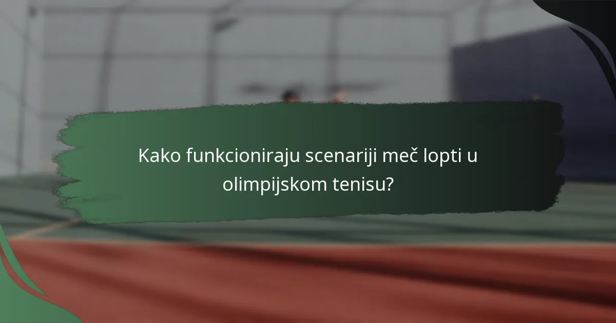 Kako funkcioniraju scenariji meč lopti u olimpijskom tenisu?
