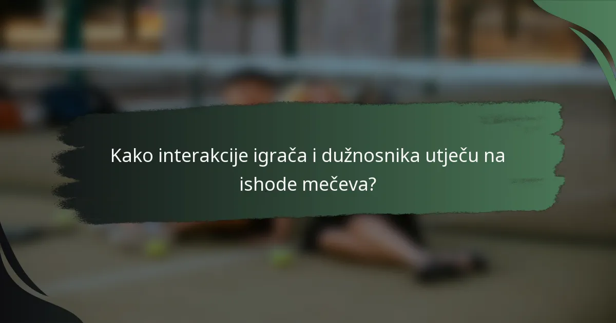 Kako interakcije igrača i dužnosnika utječu na ishode mečeva?