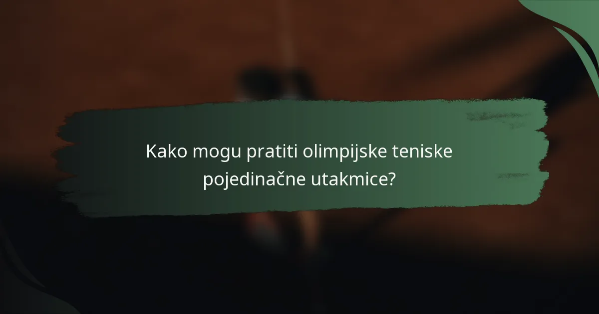 Kako mogu pratiti olimpijske teniske pojedinačne utakmice?
