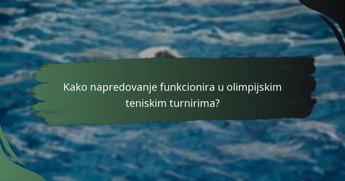 Kako napredovanje funkcionira u olimpijskim teniskim turnirima?