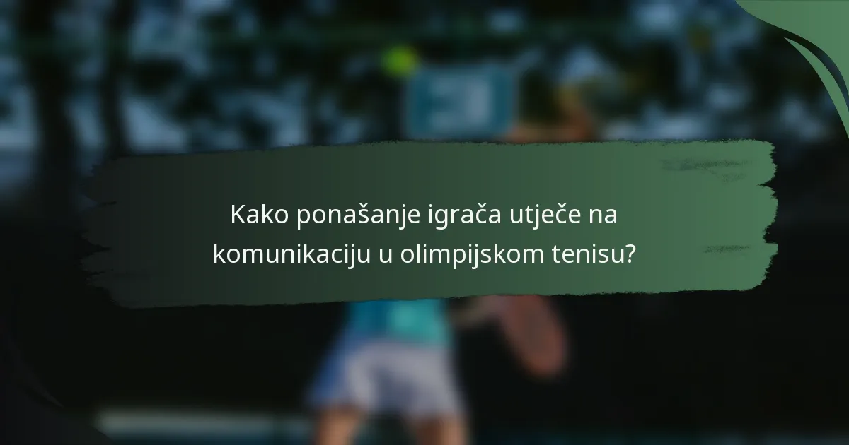 Kako ponašanje igrača utječe na komunikaciju u olimpijskom tenisu?
