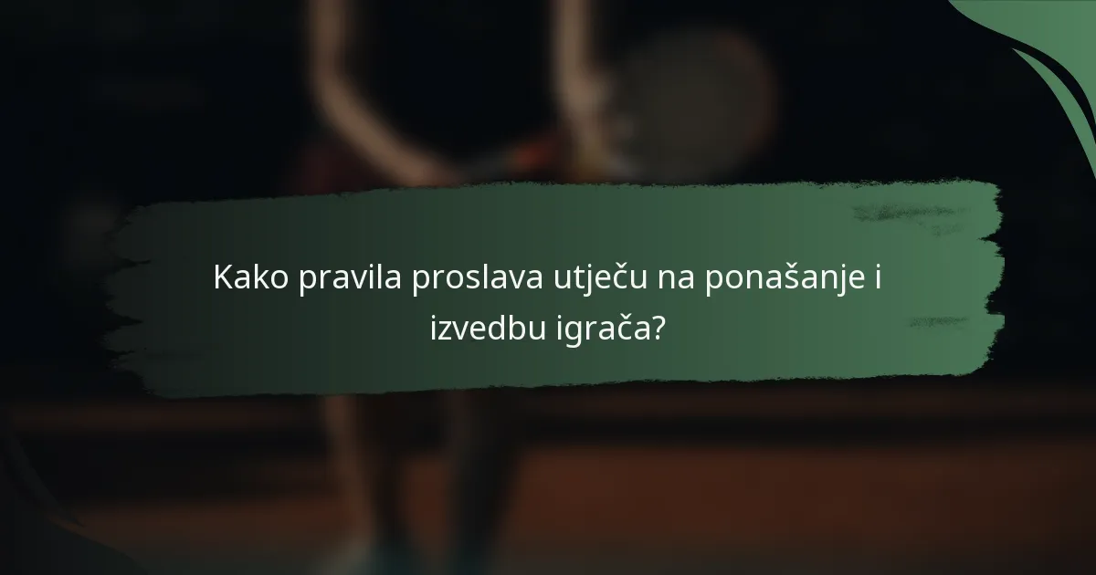 Kako pravila proslava utječu na ponašanje i izvedbu igrača?