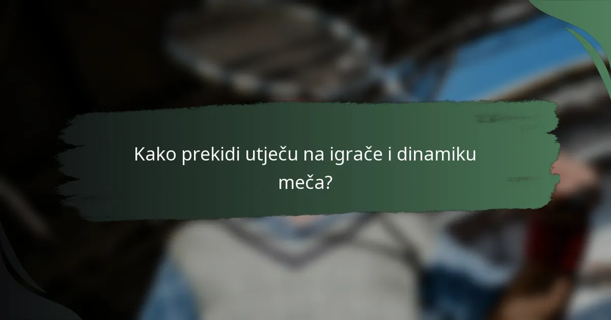 Kako prekidi utječu na igrače i dinamiku meča?
