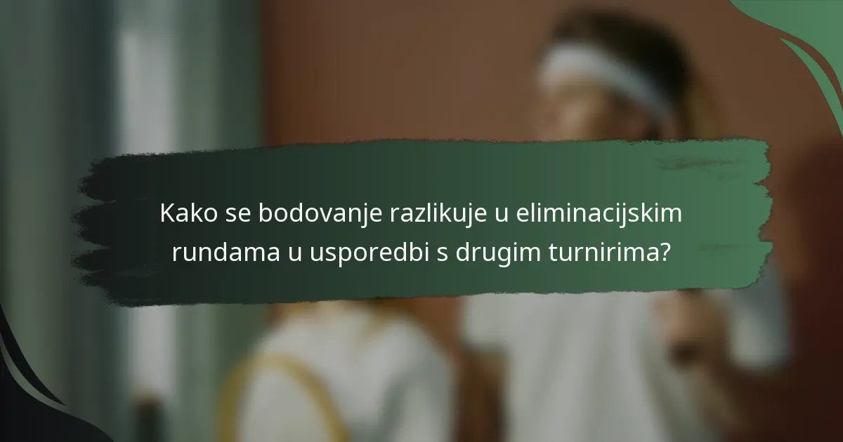 Kako se bodovanje razlikuje u eliminacijskim rundama u usporedbi s drugim turnirima?