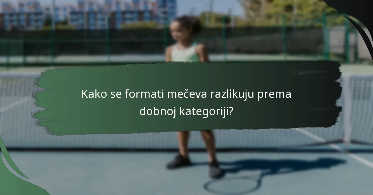Kako se formati mečeva razlikuju prema dobnoj kategoriji?