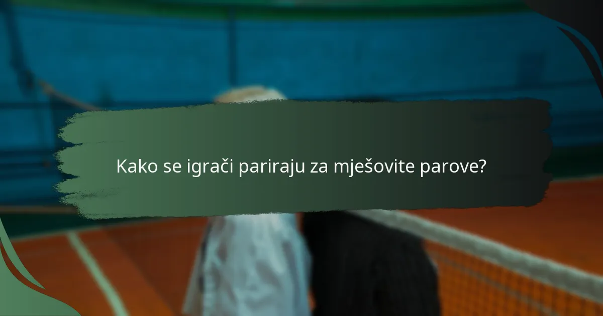 Kako se igrači pariraju za mješovite parove?