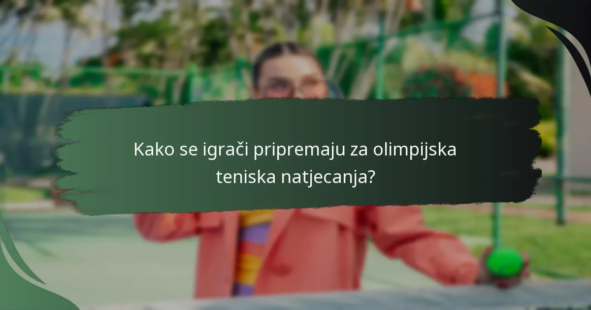 Kako se igrači pripremaju za olimpijska teniska natjecanja?