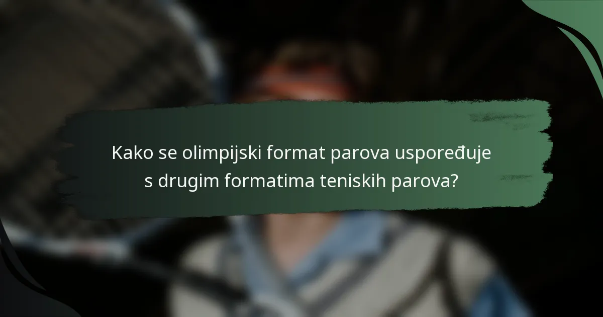 Kako se olimpijski format parova uspoređuje s drugim formatima teniskih parova?