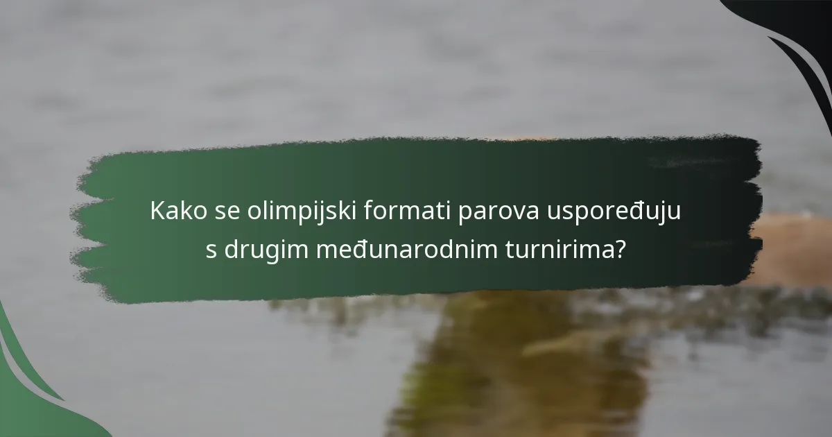 Kako se olimpijski formati parova uspoređuju s drugim međunarodnim turnirima?