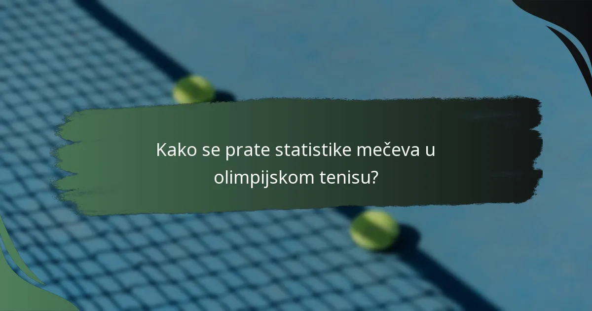 Kako se prate statistike mečeva u olimpijskom tenisu?
