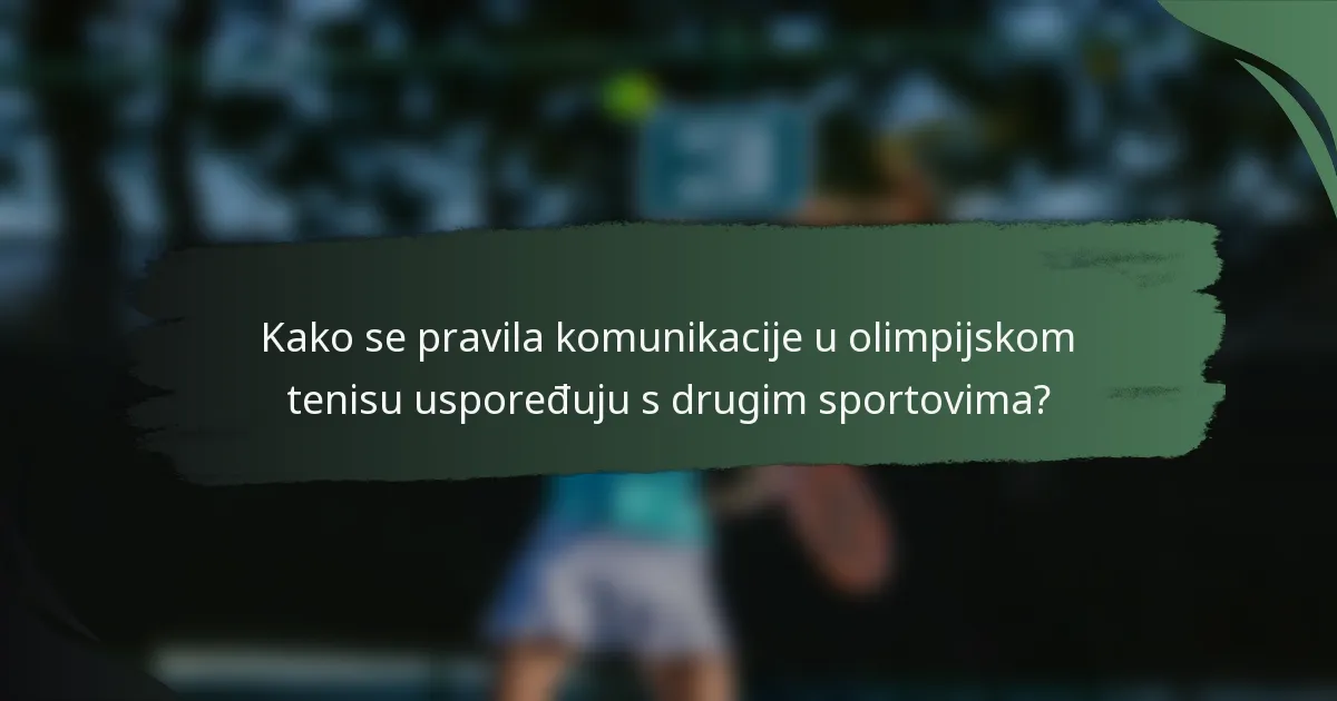 Kako se pravila komunikacije u olimpijskom tenisu uspoređuju s drugim sportovima?