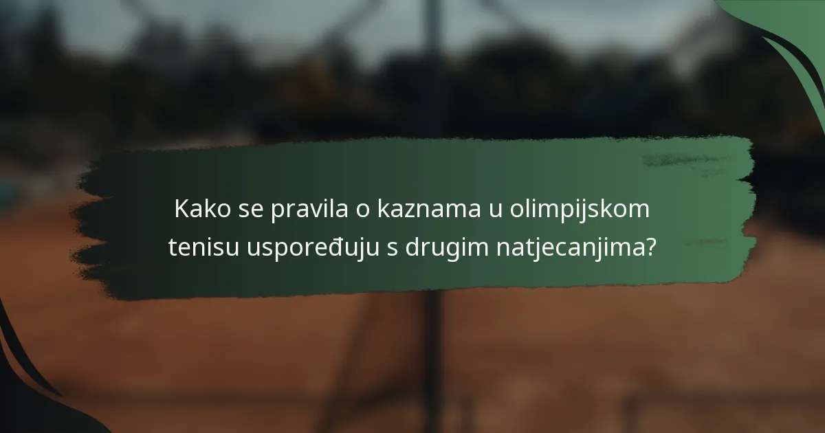 Kako se pravila o kaznama u olimpijskom tenisu uspoređuju s drugim natjecanjima?