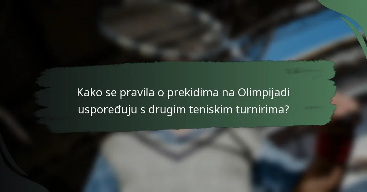 Kako se pravila o prekidima na Olimpijadi uspoređuju s drugim teniskim turnirima?