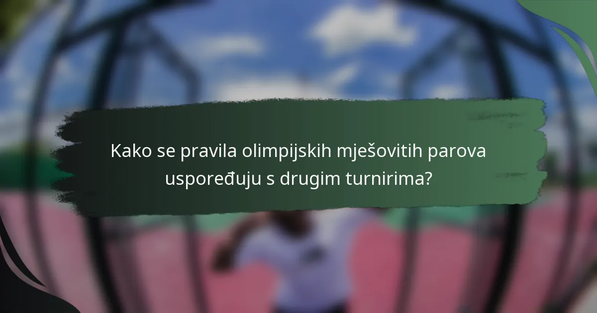 Kako se pravila olimpijskih mješovitih parova uspoređuju s drugim turnirima?