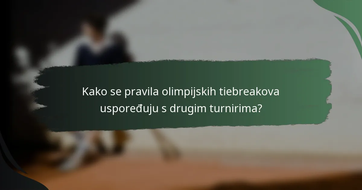 Kako se pravila olimpijskih tiebreakova uspoređuju s drugim turnirima?