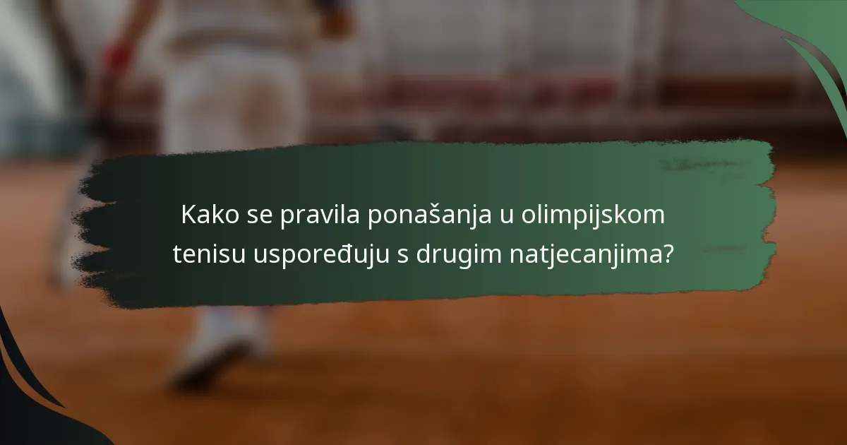 Kako se pravila ponašanja u olimpijskom tenisu uspoređuju s drugim natjecanjima?