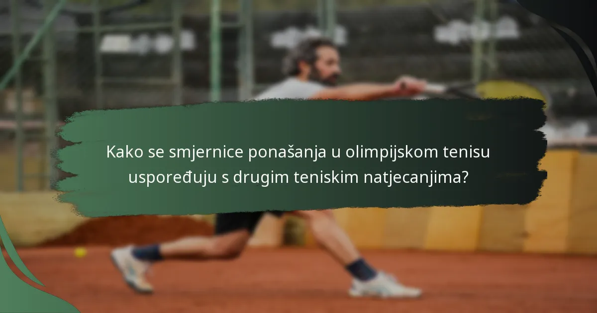 Kako se smjernice ponašanja u olimpijskom tenisu uspoređuju s drugim teniskim natjecanjima?