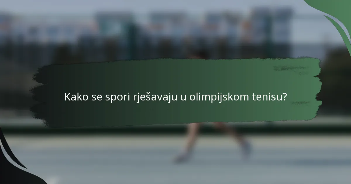 Kako se spori rješavaju u olimpijskom tenisu?