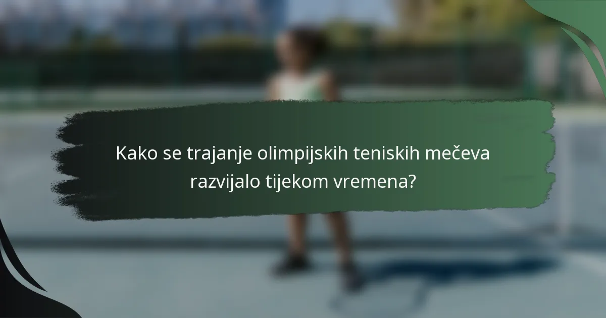 Kako se trajanje olimpijskih teniskih mečeva razvijalo tijekom vremena?