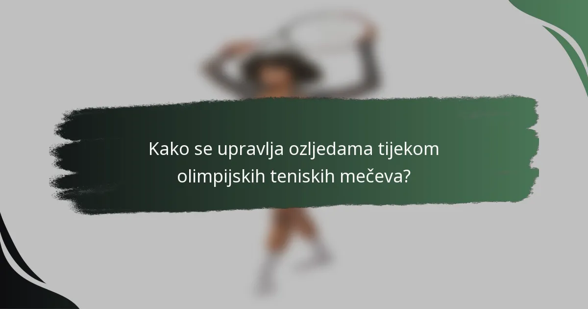 Kako se upravlja ozljedama tijekom olimpijskih teniskih mečeva?