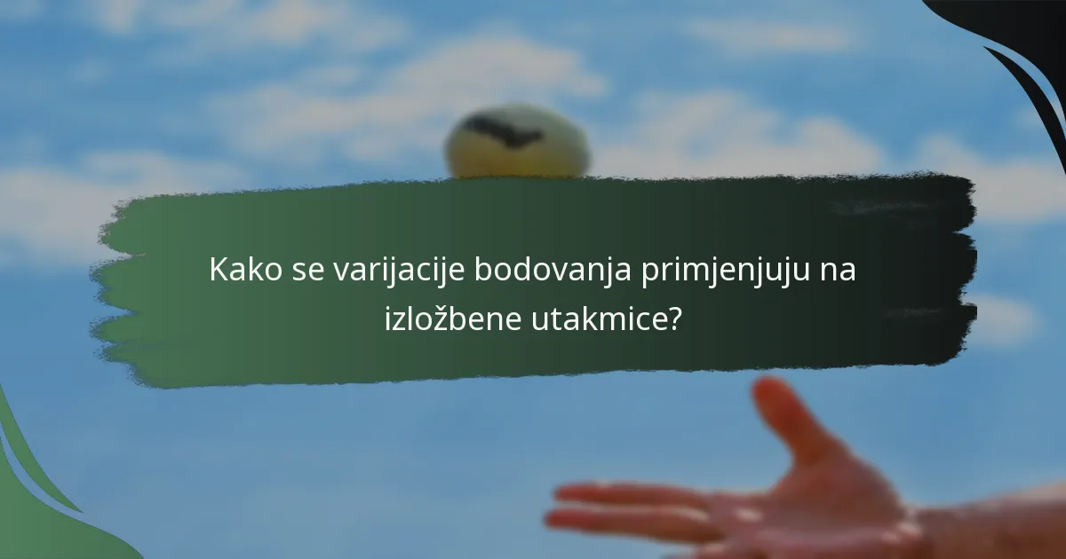 Kako se varijacije bodovanja primjenjuju na izložbene utakmice?