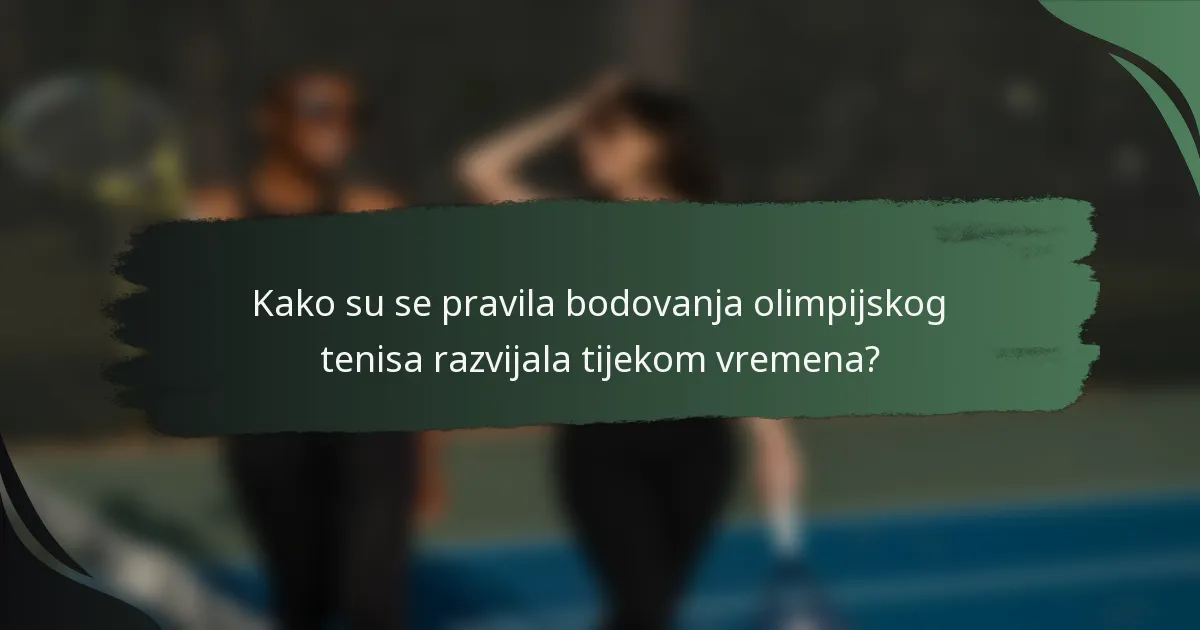 Kako su se pravila bodovanja olimpijskog tenisa razvijala tijekom vremena?