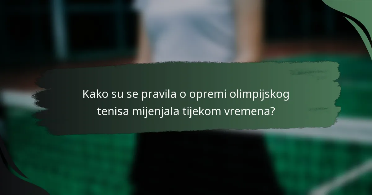 Kako su se pravila o opremi olimpijskog tenisa mijenjala tijekom vremena?