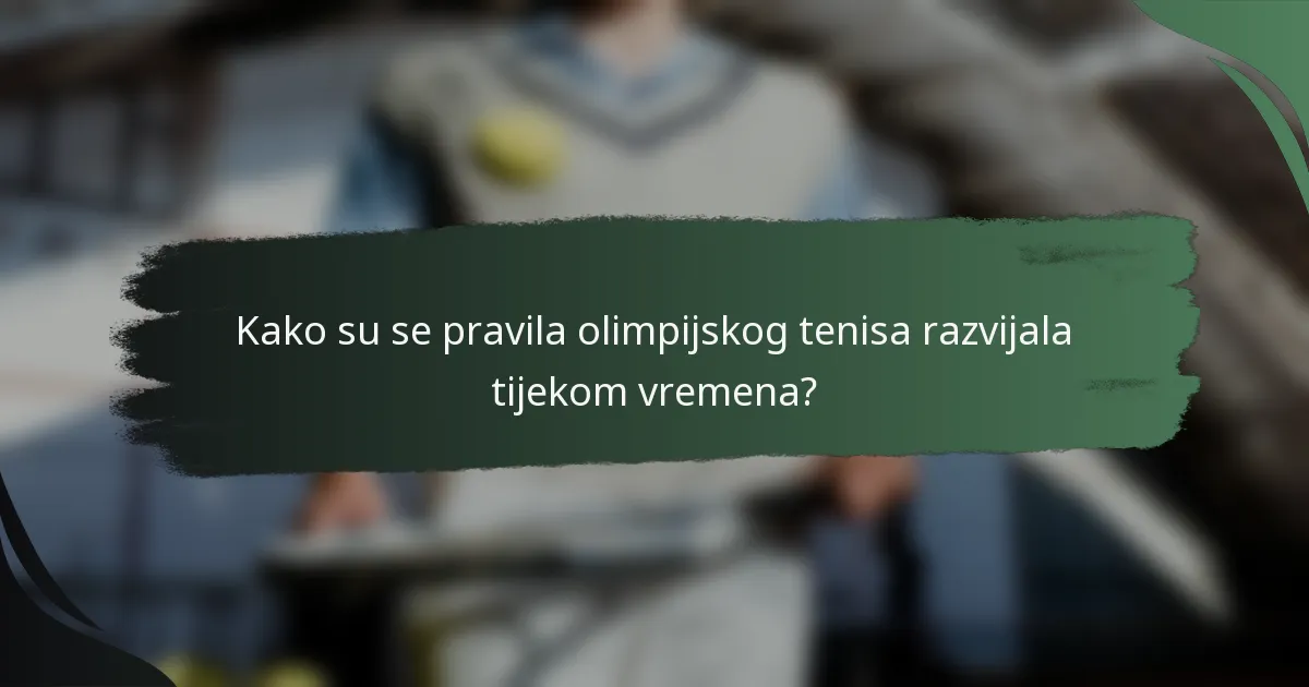 Kako su se pravila olimpijskog tenisa razvijala tijekom vremena?