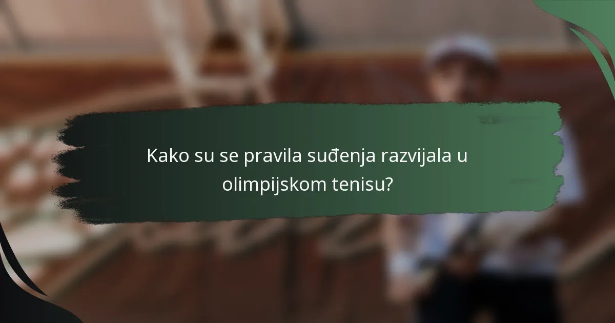 Kako su se pravila suđenja razvijala u olimpijskom tenisu?