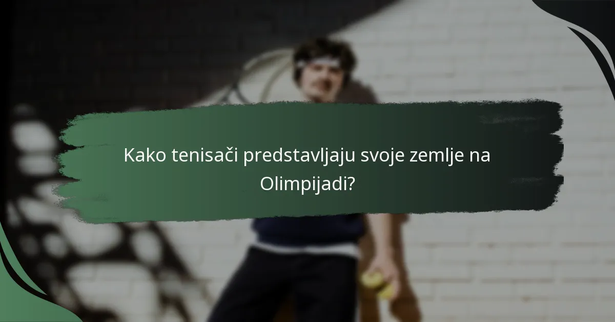 Kako tenisači predstavljaju svoje zemlje na Olimpijadi?