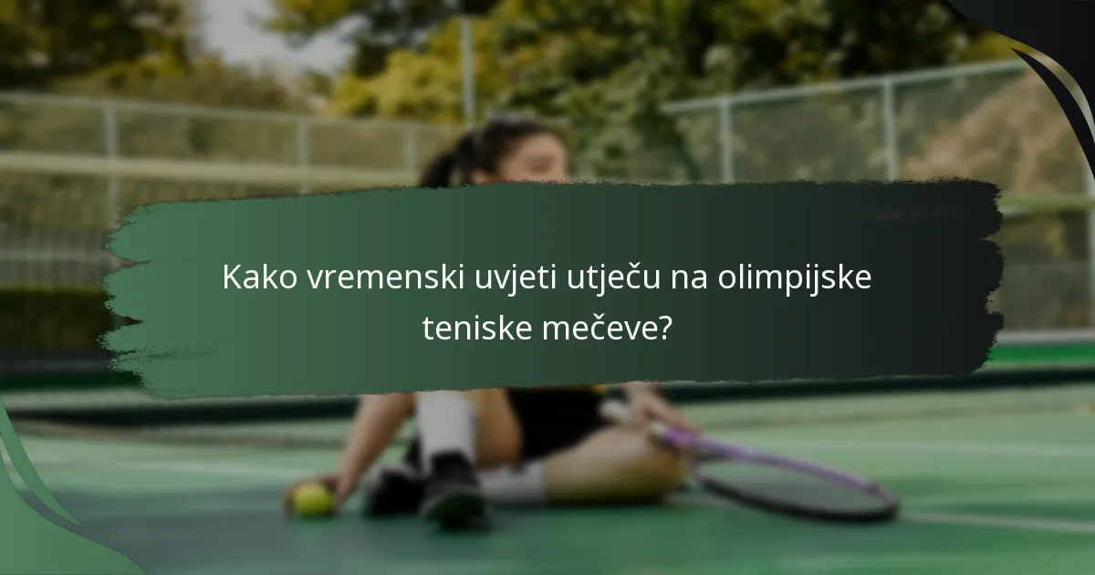 Kako vremenski uvjeti utječu na olimpijske teniske mečeve?