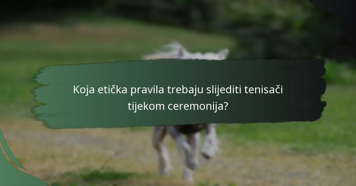 Koja etička pravila trebaju slijediti tenisači tijekom ceremonija?