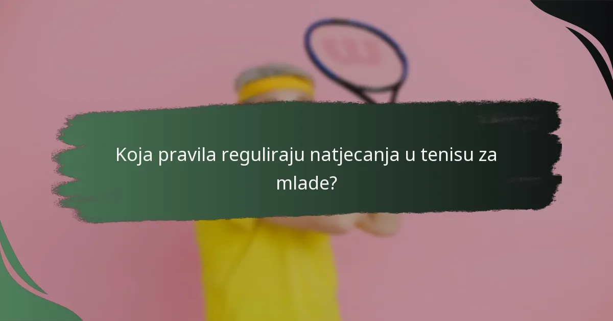 Koja pravila reguliraju natjecanja u tenisu za mlade?