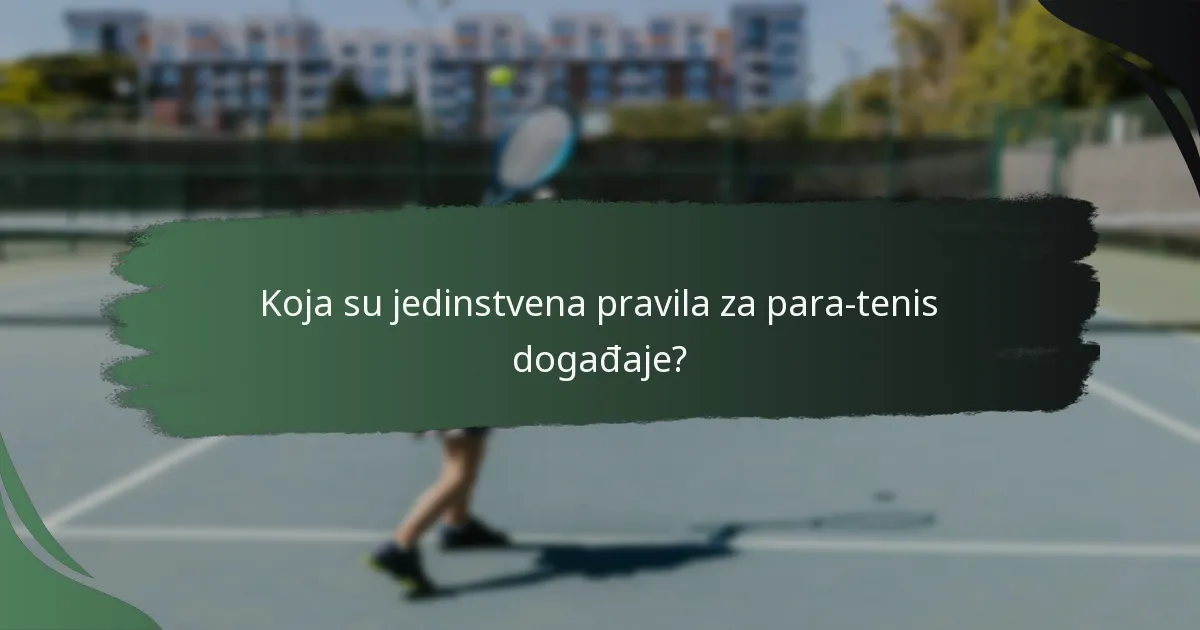 Koja su jedinstvena pravila za para-tenis događaje?