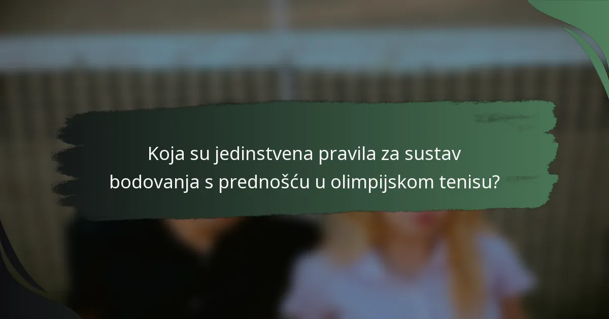Koja su jedinstvena pravila za sustav bodovanja s prednošću u olimpijskom tenisu?