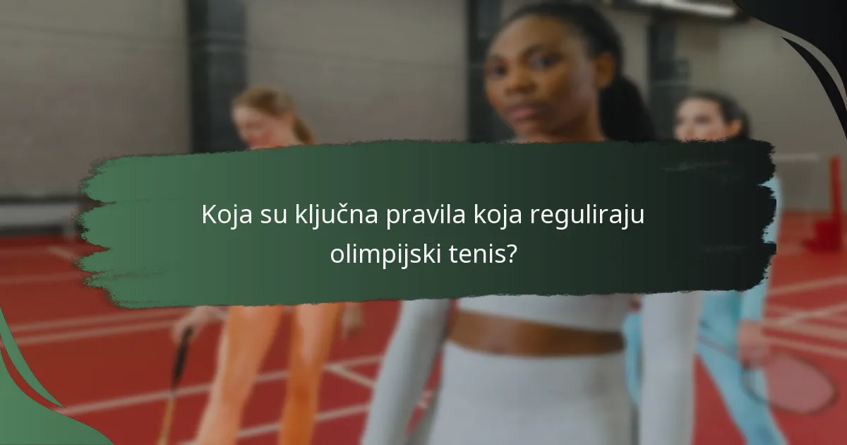 Koja su ključna pravila koja reguliraju olimpijski tenis?