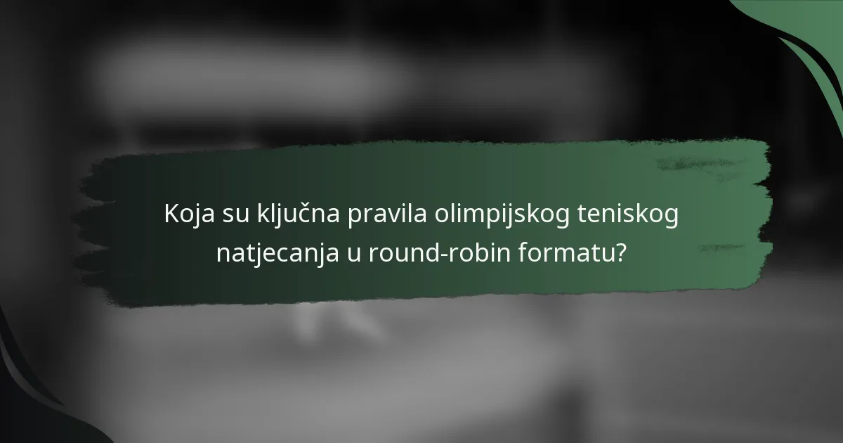 Koja su ključna pravila olimpijskog teniskog natjecanja u round-robin formatu?