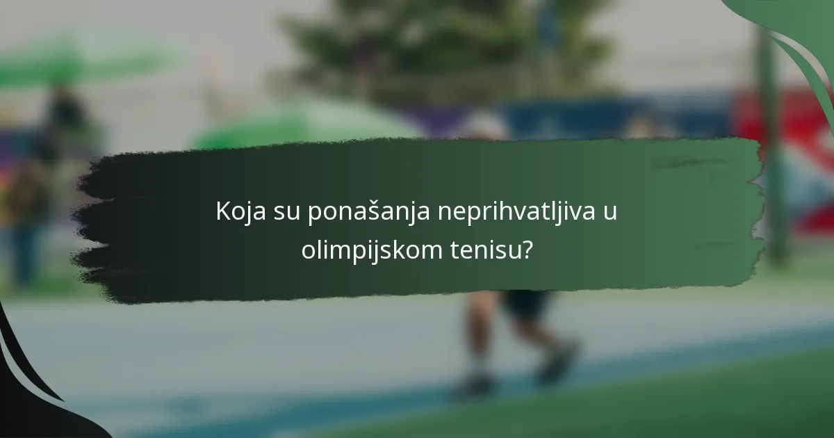 Koja su ponašanja neprihvatljiva u olimpijskom tenisu?