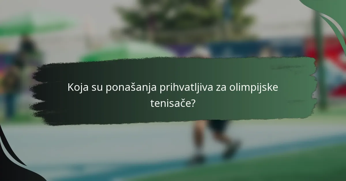 Koja su ponašanja prihvatljiva za olimpijske tenisače?
