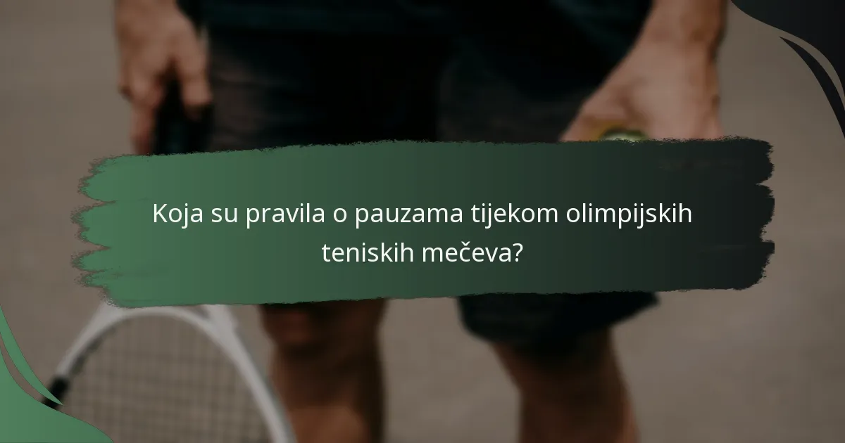 Koja su pravila o pauzama tijekom olimpijskih teniskih mečeva?