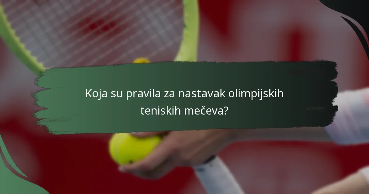 Koja su pravila za nastavak olimpijskih teniskih mečeva?