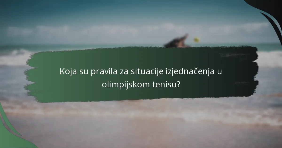 Koja su pravila za situacije izjednačenja u olimpijskom tenisu?