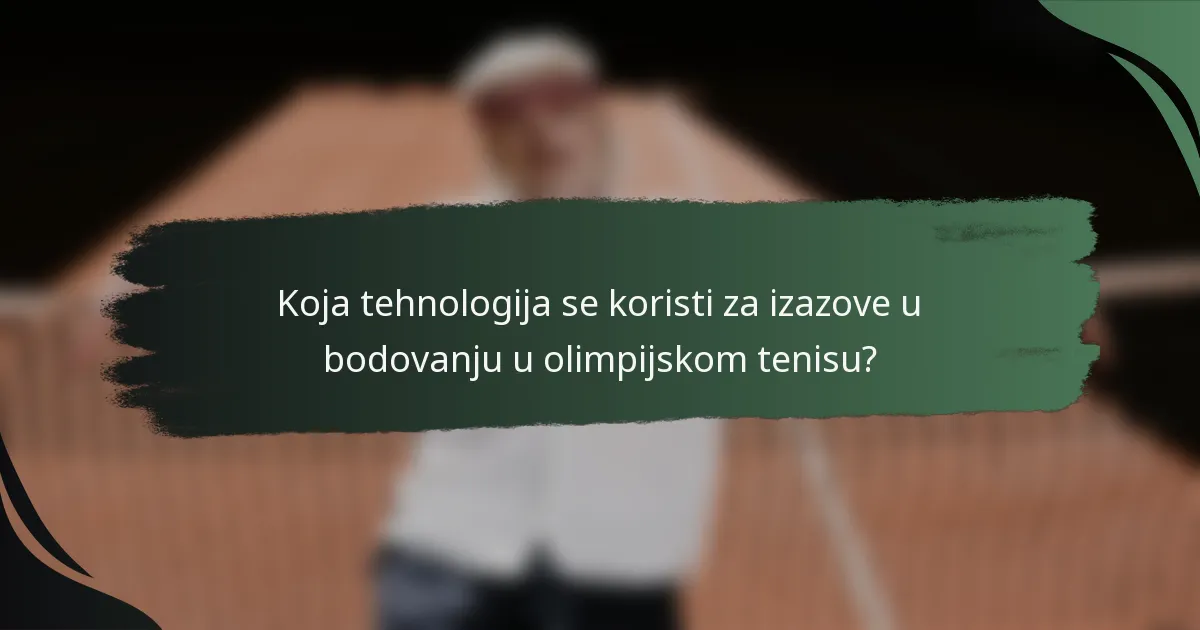 Koja tehnologija se koristi za izazove u bodovanju u olimpijskom tenisu?
