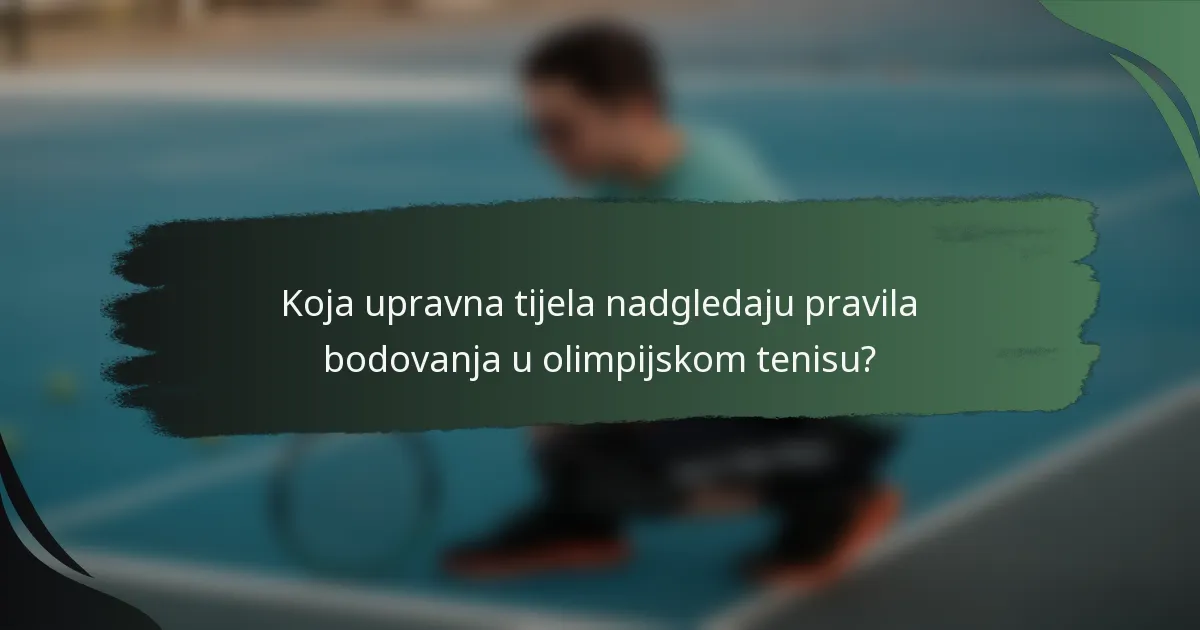 Koja upravna tijela nadgledaju pravila bodovanja u olimpijskom tenisu?